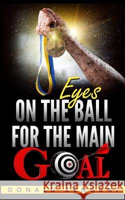 Eyes On the Ball, for the Main Goal Zengeni, Donald 9781684111138 Revival Waves of Glory Ministries - książka