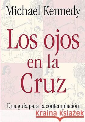 Eyes on the Cross: A Guide for Contemplation Michael Kennedy 9780824518790 Crossroad Publishing Company - książka