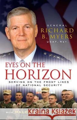 Eyes on the Horizon: Serving on the Front Lines of National Security Richard B. Myers Malcolm McConnell 9781416560135 Threshold Editions - książka