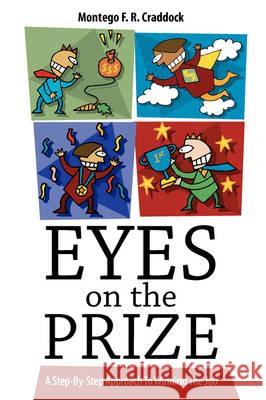 Eyes On The Prize: A Step-By-Step Approach To Winning The Job Craddock, Montego F. R. 9781432720117 Outskirts Press - książka