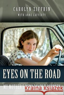 Eyes on the Road: My Mother's Remarkable Journey Anne Lafferty Carolyn Ziffrin 9781073518951 Independently Published - książka