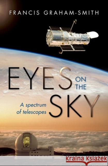 Eyes on the Sky: A Spectrum of Telescopes Graham-Smith, Francis 9780198734277 Oxford University Press, USA - książka