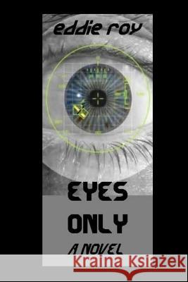 Eyes Only Eddie Roy 9781496166791 Createspace - książka