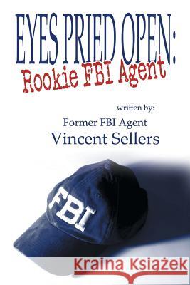 Eyes Pried Open: Rookie FBI Agent Sellers, Vincent 9781612964409 Black Rose Writing - książka