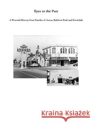 Eyes to the Past-A Pictorial History from Families of Azusa, Baldwin Park and Irwindale John Arvizu, Rosanne Gonzales-Hardy 9780578029245 John Arvizu & Rosanne Gonzales-Hardy - książka