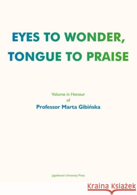 Eyes to Wonder, Tongue to Praise: Volume in Honour of Professor Marta Gibinska Pokojska, Agnieszka 9788323334415 John Wiley & Sons - książka