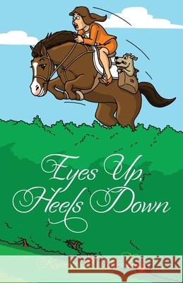 Eyes Up, Heels Down Karen A. Stansbury 9780615454863 Lakeland Terrier Press, LLC - książka