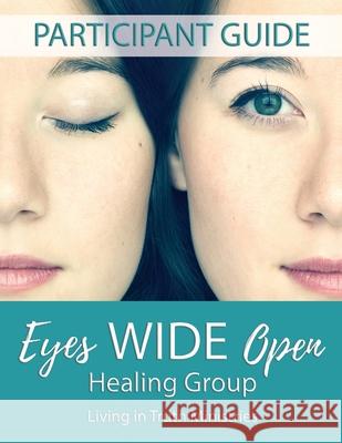 Eyes Wide Open Healing Group: Participant Guide Living in Truth Ministries Raelynn Deangelis Kimberly Davidson 9781548126346 Createspace Independent Publishing Platform - książka