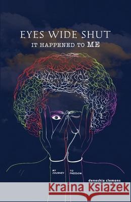 Eyes Wide Shut: It Happened to ME Deneshia Clemons 9781387921089 Lulu.com - książka