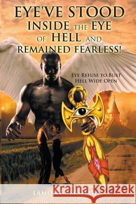 Eye've Stood Inside the Eye of Hell and Remained Fearless! Lamont Bershawn 9781970160000 EC Publishing LLC - książka