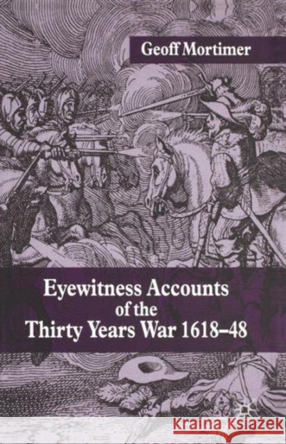 Eyewitness Accounts of the Thirty Years War 1618-48 Geoff Mortimer 9781403939029 Palgrave MacMillan - książka