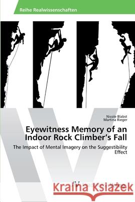 Eyewitness Memory of an Indoor Rock Climber's Fall Blabst, Nicole 9783639872682 AV Akademikerverlag - książka