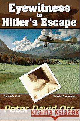 Eyewitness to Hitler's Escape Peter David Orr 9781979233699 Createspace Independent Publishing Platform - książka