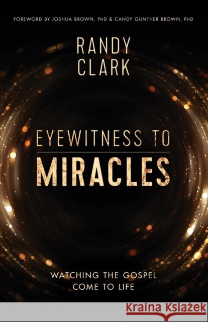 Eyewitness to Miracles: Watching the Gospel Come to Life Randy Clark 9780785219057 Thomas Nelson - książka