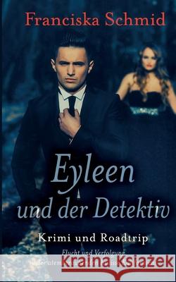 Eyleen und der Detektiv: Krimi und Roadtrip Franciska Schmid 9783819233753 Bod - Books on Demand - książka