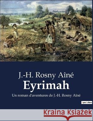 Eyrimah: Un roman d'aventures de J.-H. Rosny Aine J -H Rosny Aine   9791041912551 Culturea - książka
