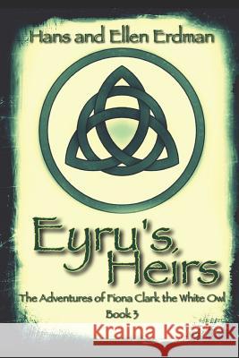 Eyru's Heirs: The Adventures of Fiona Clark the White Owl, Book3 Ellen Erdman Hans Erdman 9781790578450 Independently Published - książka