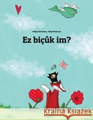 EZ Biçûk Im?: Children's Picture Book (Kurdish Edition) Winterberg, Philipp 9781499386448 Createspace - książka