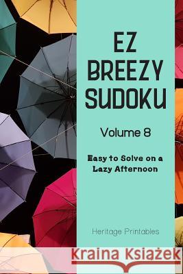 EZ Breezy Sudoku Volume 8: Easy to Solve on a Lazy Afternoon Heritage Printables 9781070664996 Independently Published - książka