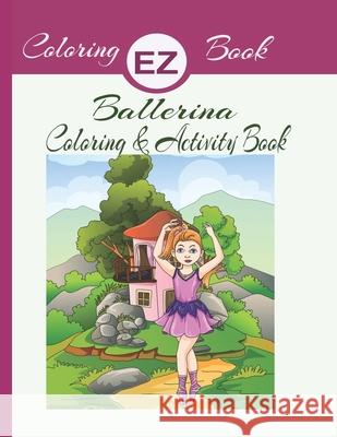 EZ Coloring Book Ballerina Coloring & Activity Book: Ballerina Coloring & Activity Book Sherryl Wilson, Ez Coloring Book 9798744955717 Independently Published - książka