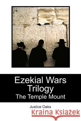 Ezekial Wars Trilogy: The Temple Mount Justice Oaks 9781439243435 Booksurge Publishing - książka