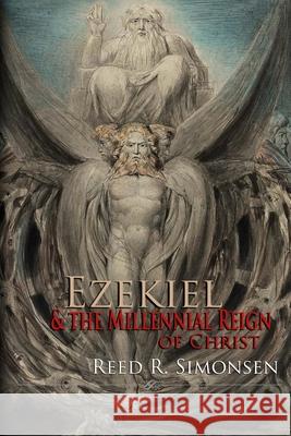 Ezekiel & the Millennial Reign of Christ Reed R. Simonsen 9781977647641 Createspace Independent Publishing Platform - książka