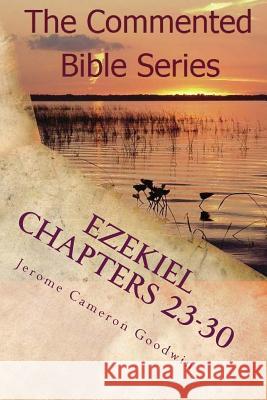 Ezekiel Chapters 23-30: Son Of Man, Prophesy To The Wind Goodwin, Jerome Cameron 9781466207196 Createspace - książka