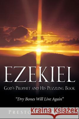 Ezekiel: God's Prophet and His Puzzling Book Preston A Taylor 9781600345241 Xulon Press - książka
