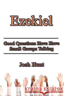 Ezekiel: Good Questions Have Small Groups Talking Josh Hunt 9781499150575 Createspace - książka