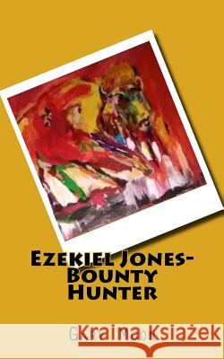 Ezekiel Jones-Bounty Hunter MR Gary Moo 9781534722798 Createspace Independent Publishing Platform - książka