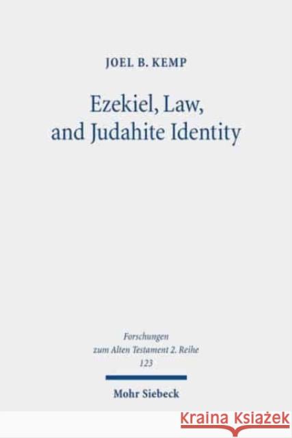 Ezekiel, Law, and Judahite Identity: A Case for Identity in Ezekiel 1-33 Kemp, Joel B. 9783161565793 Mohr Siebeck - książka