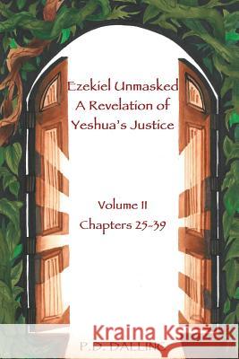 Ezekiel Unmasked a Revelation of Yeshua's Justice P D Dalling   9781941247181 3g Publishing, Inc. - książka