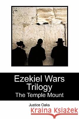 Ezekiel Wars Trilogy: The Temple Mount Justice Oaks 9781453658864 Createspace - książka