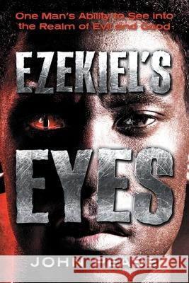 Ezekiel's Eyes: One Man's Ability to See into the Realm of Good and Evil John Pease 9781936487455 Franklin Green Publishing - książka