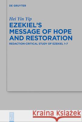 Ezekiel's Message of Hope and Restoration: Redaction-Critical Study of Ezekiel 1–7 Hei Yin Yip 9783110711264 De Gruyter - książka