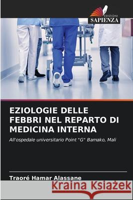Eziologie Delle Febbri Nel Reparto Di Medicina Interna Traoré Hamar Alassane 9786204148199 Edizioni Sapienza - książka