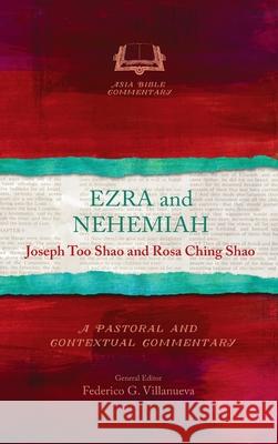 Ezra and Nehemiah: A Pastoral and Contextual Commentary Joseph Too Shao, Rosa Ching Shao 9781839731570 Langham Global Library - książka