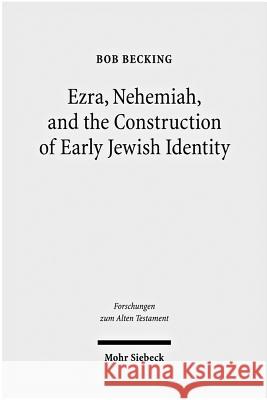 Ezra, Nehemiah, and the Construction of Early Jewish Identity Bob Becking 9783161501111 Mohr Siebeck - książka