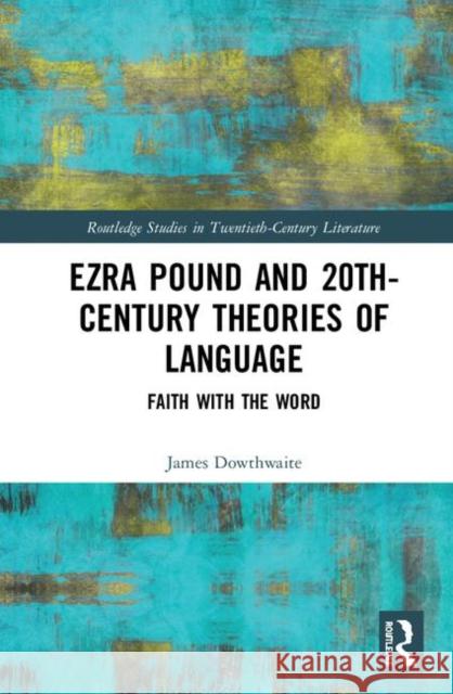 Ezra Pound and 20th-Century Theories of Language: Faith with the Word James Dowthwaite 9780367262747 Routledge - książka