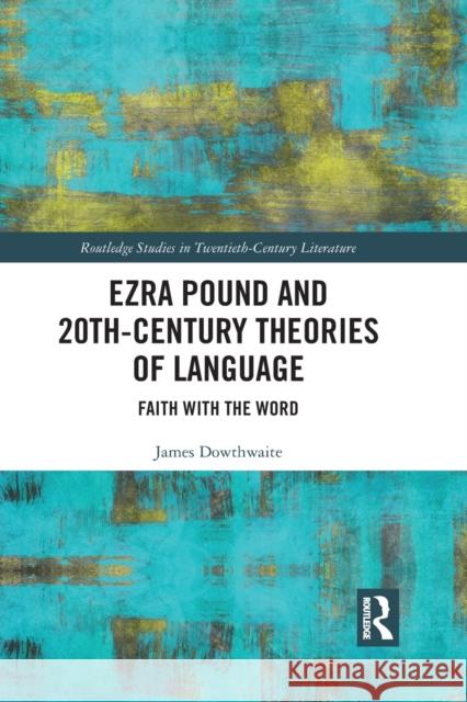 Ezra Pound and 20th-Century Theories of Language: Faith with the Word James Dowthwaite 9781032092270 Routledge - książka