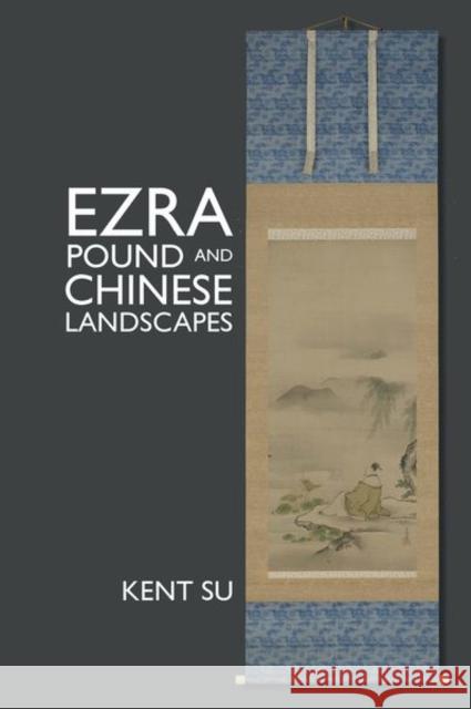 Ezra Pound and Chinese Landscapes Kent Su 9781638041115 Clemson University Press in Association with - książka