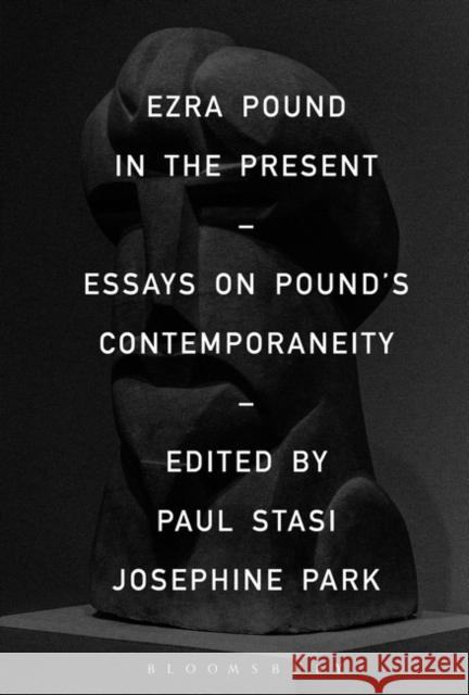 Ezra Pound in the Present: Essays on Pound's Contemporaneity Paul Stasi Josephine Park 9781501341786 Bloomsbury Academic - książka