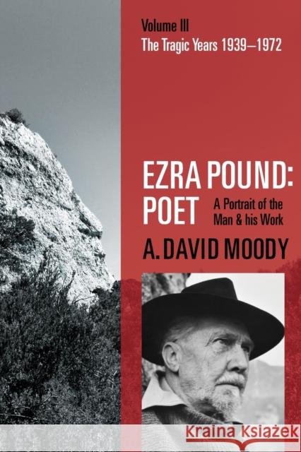 Ezra Pound: Poet: Volume III: The Tragic Years 1939-1972 A. David Moody (Professor Emeritus, Univ   9780198825609 Oxford University Press - książka