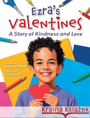 Ezra's Valentines: A Story of Kindness and Love Sherry Krehbiel Carlo Molinari 9781779444820 Miriam Laundry Publishing - książka