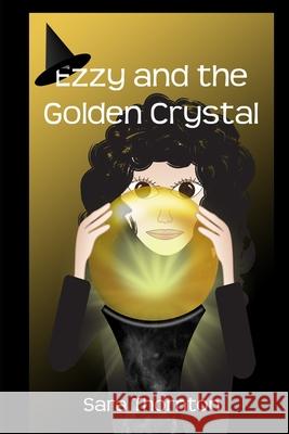 Ezzy and the Golden Crystal Sara Thornton 9781086380170 Independently Published - książka