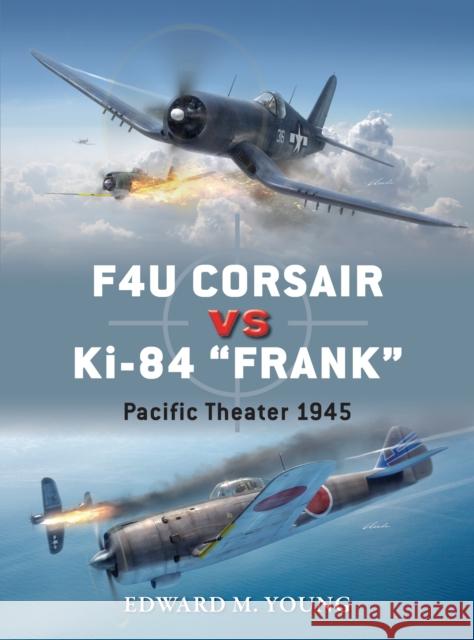 F4U Corsair vs Ki-84 “Frank”: Pacific Theater 1945 Edward M. Young 9781472814609 Osprey Publishing (UK) - książka