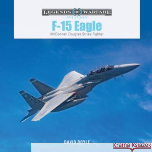 F-15 Eagle: McDonnell Douglas Strike Fighter David Doyle 9780764367076 Schiffer Publishing Ltd - książka