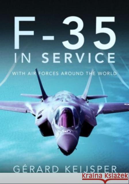 F-35 In Service: With Air Forces Around the World Gerard Keijsper 9781399083539 Pen & Sword Books Ltd - książka