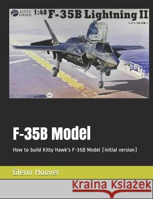 F-35B Model: How to build Kitty Hawk's F-35B Model (initial version) Glenn Hoover 9781729349540 Independently Published - książka