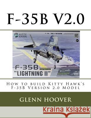 F-35b V2.0: How to Build Kitty Hawk's F-35b Version 2.0 Model Glenn Hoover 9781542729895 Createspace Independent Publishing Platform - książka